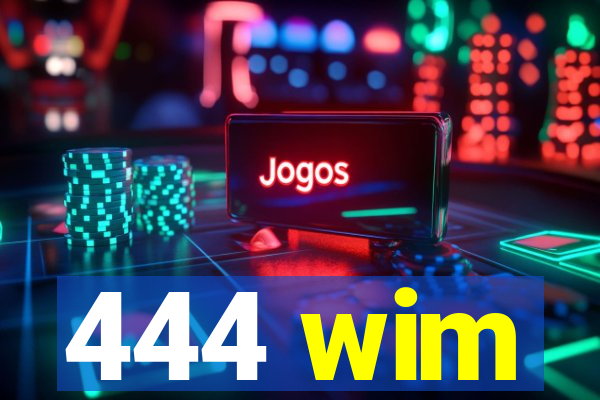 444 wim